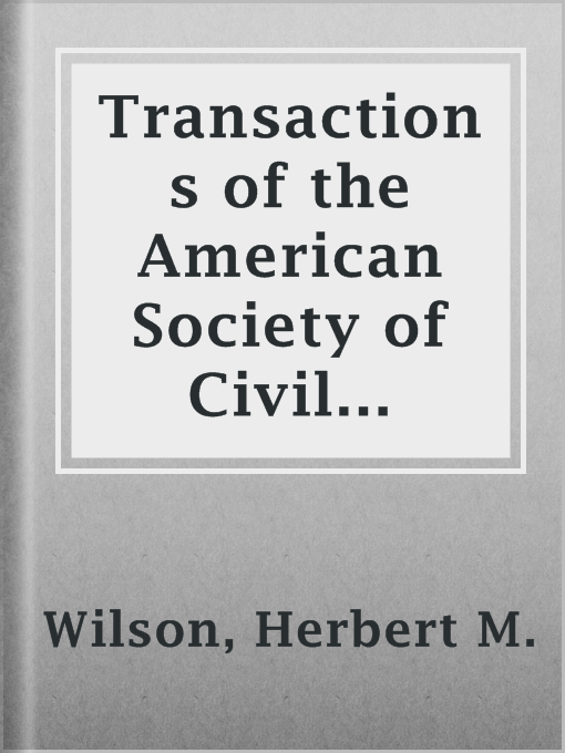 Title details for Transactions of the American Society of Civil Engineers, vol. LXX, Dec. 1910 by Herbert M. Wilson - Available